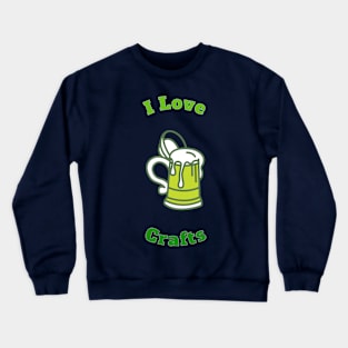 I Love Crafts Beer Lovers Cool Funny Gift Crewneck Sweatshirt